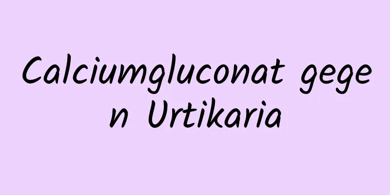 Calciumgluconat gegen Urtikaria