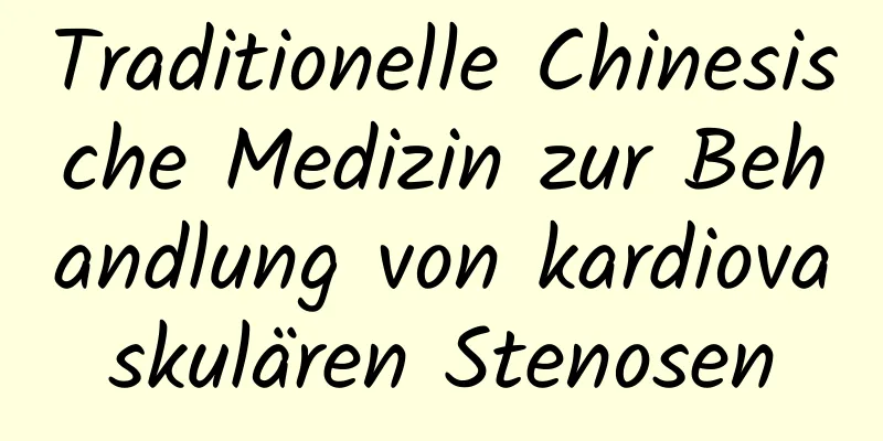 Traditionelle Chinesische Medizin zur Behandlung von kardiovaskulären Stenosen