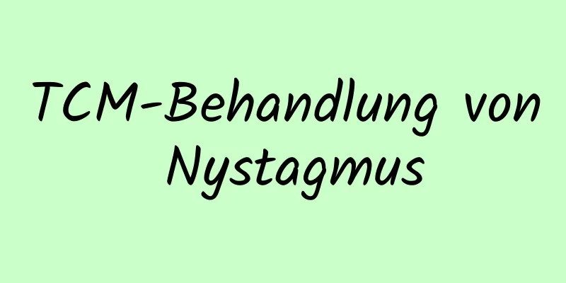 TCM-Behandlung von Nystagmus