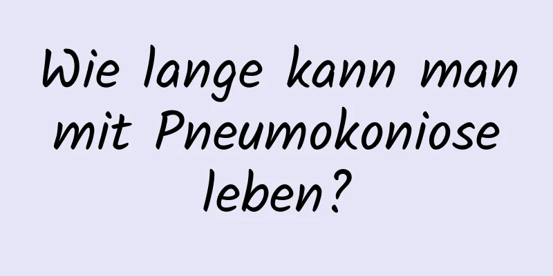 Wie lange kann man mit Pneumokoniose leben?