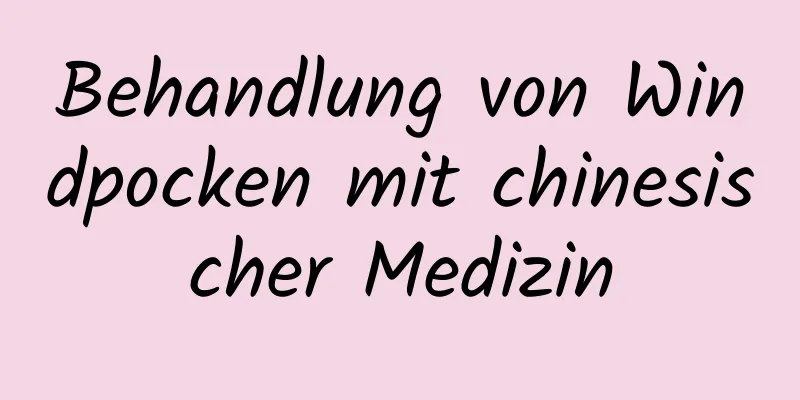 Behandlung von Windpocken mit chinesischer Medizin