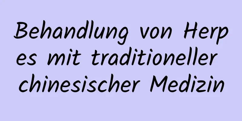 Behandlung von Herpes mit traditioneller chinesischer Medizin