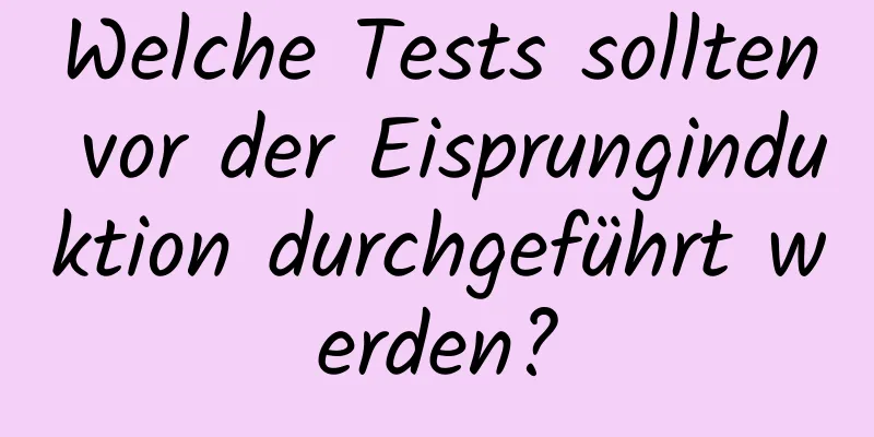 Welche Tests sollten vor der Eisprunginduktion durchgeführt werden?