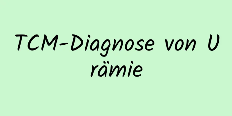 TCM-Diagnose von Urämie