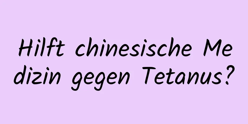 Hilft chinesische Medizin gegen Tetanus?