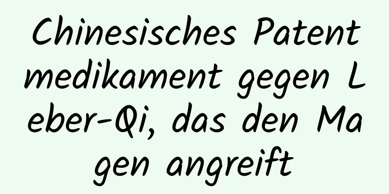 Chinesisches Patentmedikament gegen Leber-Qi, das den Magen angreift