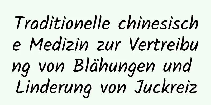 Traditionelle chinesische Medizin zur Vertreibung von Blähungen und Linderung von Juckreiz