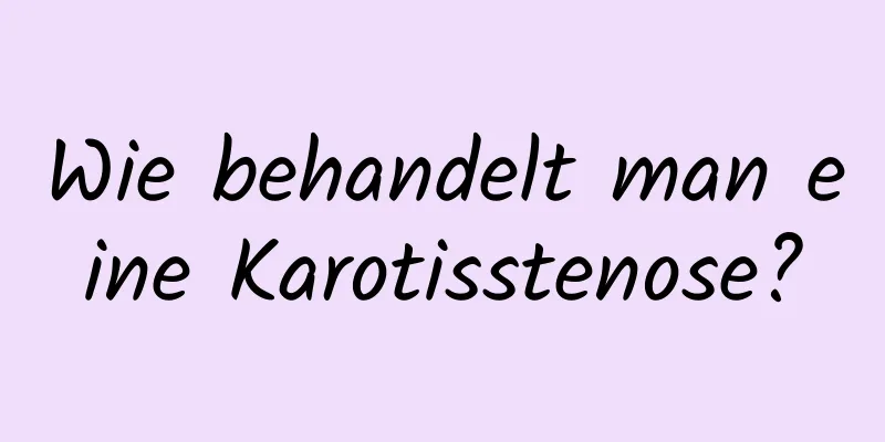 Wie behandelt man eine Karotisstenose?