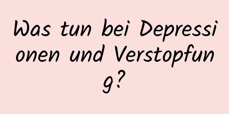 Was tun bei Depressionen und Verstopfung?