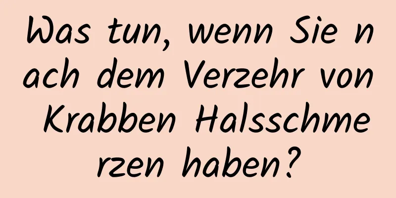 Was tun, wenn Sie nach dem Verzehr von Krabben Halsschmerzen haben?