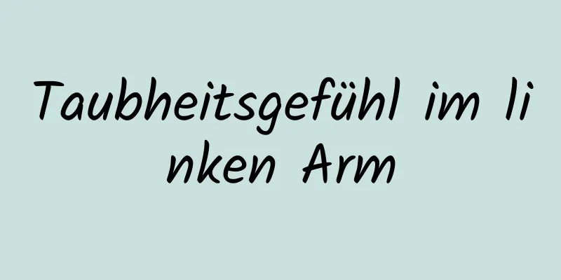 Taubheitsgefühl im linken Arm