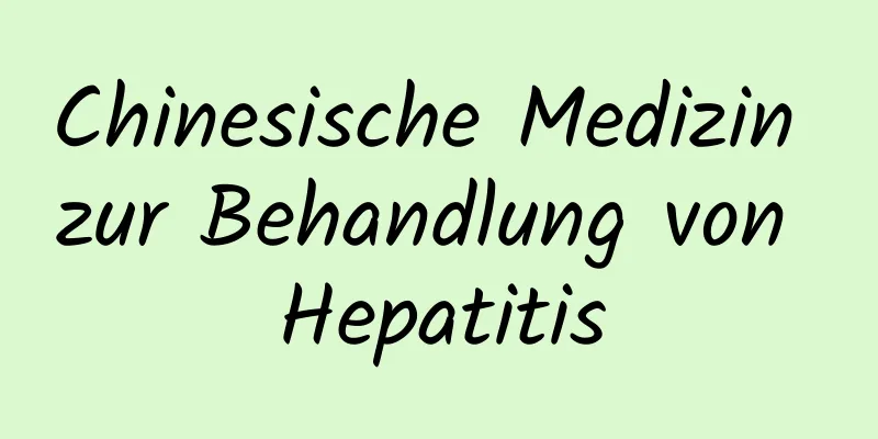 Chinesische Medizin zur Behandlung von Hepatitis