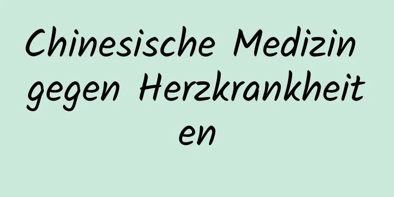 Chinesische Medizin gegen Herzkrankheiten