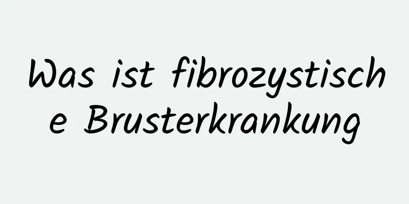 Was ist fibrozystische Brusterkrankung