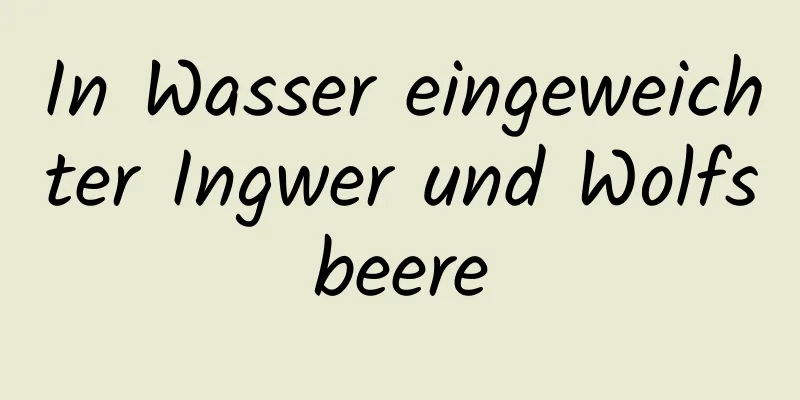 In Wasser eingeweichter Ingwer und Wolfsbeere