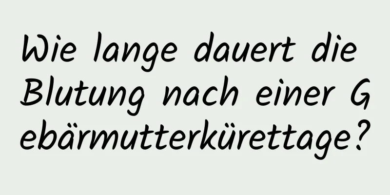 Wie lange dauert die Blutung nach einer Gebärmutterkürettage?