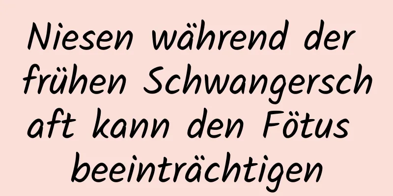 Niesen während der frühen Schwangerschaft kann den Fötus beeinträchtigen