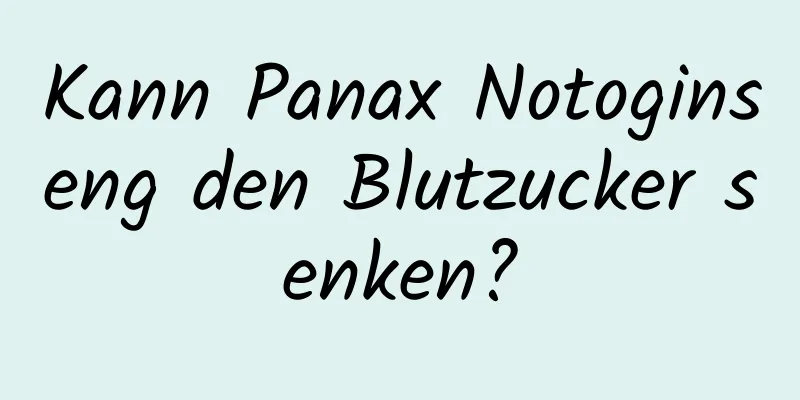 Kann Panax Notoginseng den Blutzucker senken?