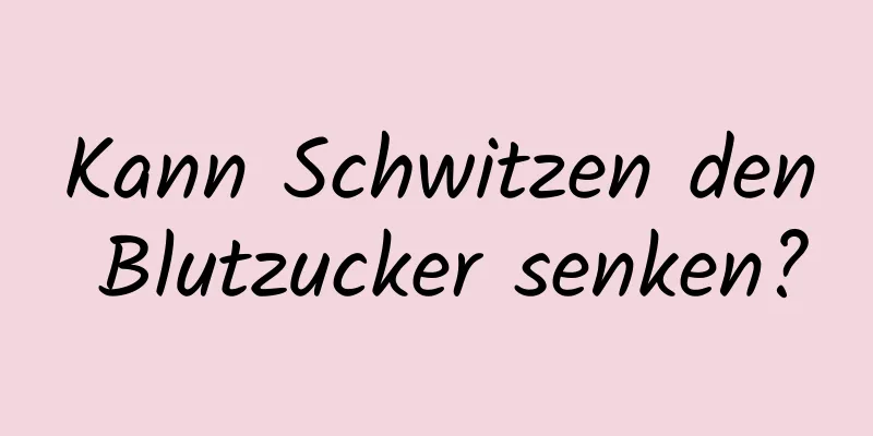 Kann Schwitzen den Blutzucker senken?