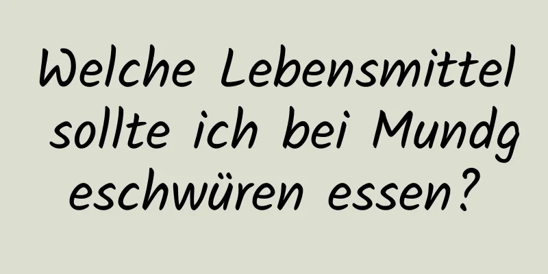 Welche Lebensmittel sollte ich bei Mundgeschwüren essen?