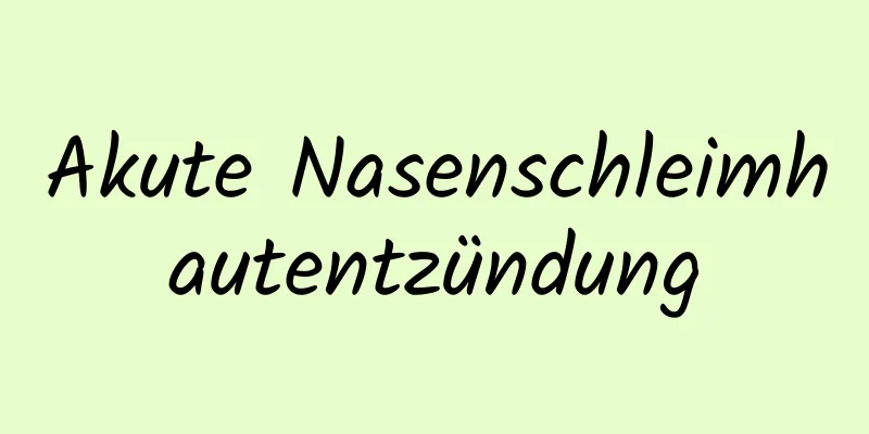 Akute Nasenschleimhautentzündung