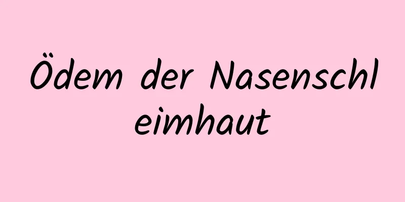 Ödem der Nasenschleimhaut