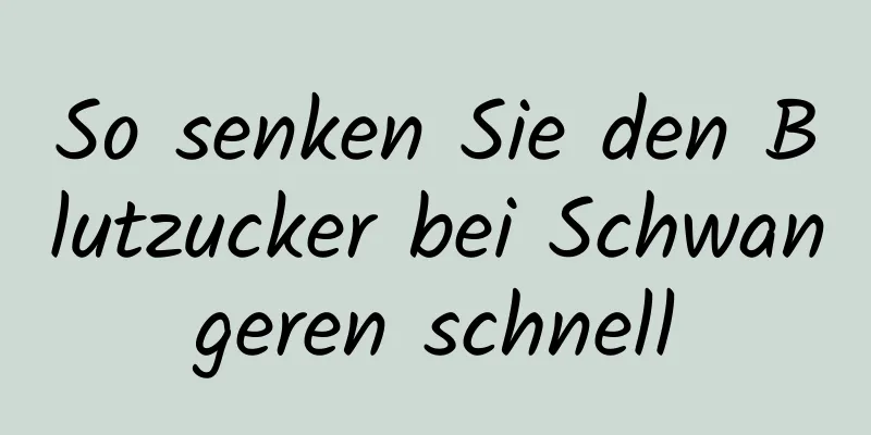 So senken Sie den Blutzucker bei Schwangeren schnell