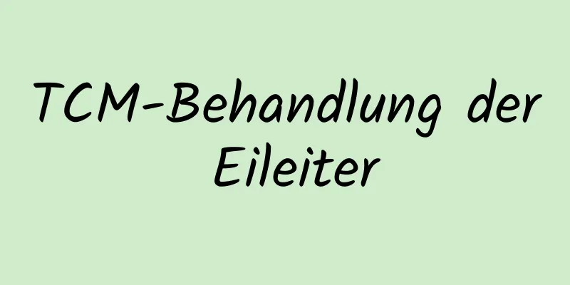 TCM-Behandlung der Eileiter