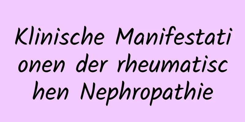 Klinische Manifestationen der rheumatischen Nephropathie