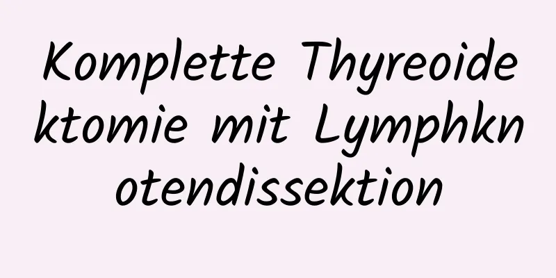 Komplette Thyreoidektomie mit Lymphknotendissektion