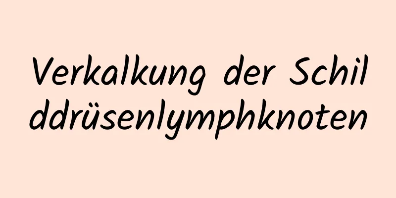 Verkalkung der Schilddrüsenlymphknoten