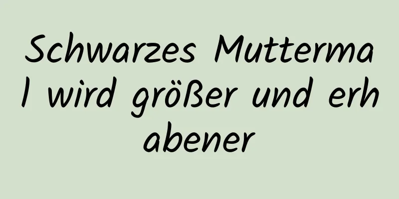 Schwarzes Muttermal wird größer und erhabener