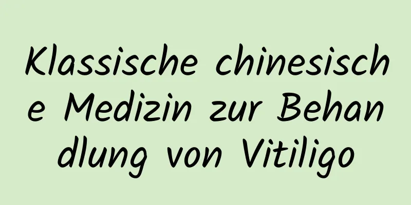 Klassische chinesische Medizin zur Behandlung von Vitiligo