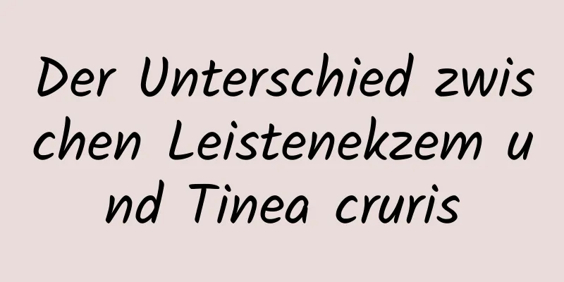 Der Unterschied zwischen Leistenekzem und Tinea cruris