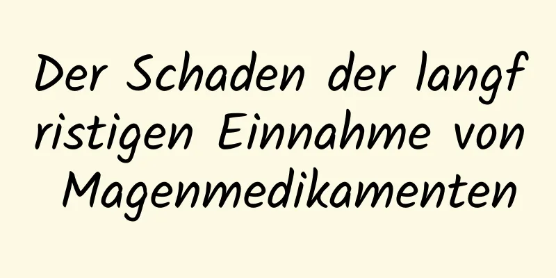 Der Schaden der langfristigen Einnahme von Magenmedikamenten