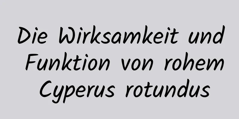 Die Wirksamkeit und Funktion von rohem Cyperus rotundus