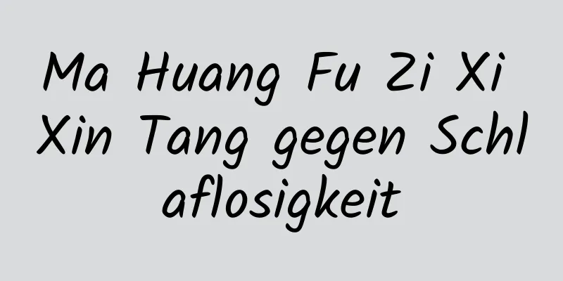 Ma Huang Fu Zi Xi Xin Tang gegen Schlaflosigkeit