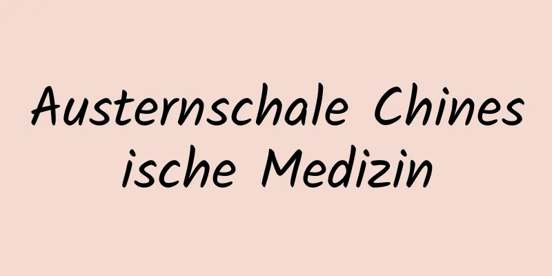 Austernschale Chinesische Medizin