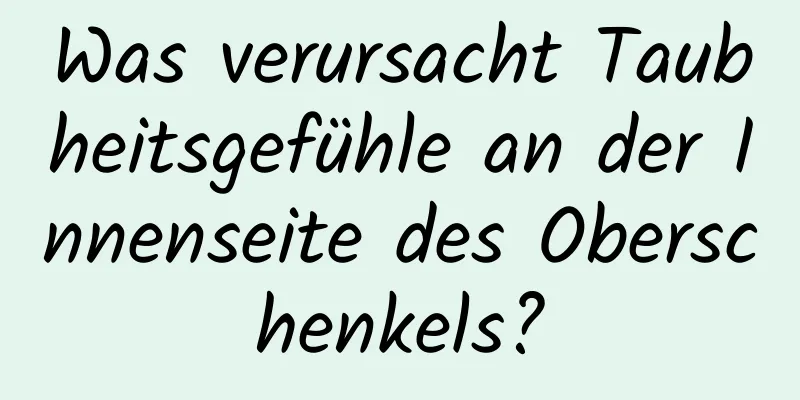 Was verursacht Taubheitsgefühle an der Innenseite des Oberschenkels?