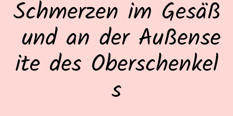 Schmerzen im Gesäß und an der Außenseite des Oberschenkels