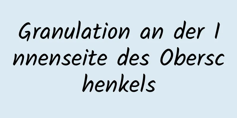 Granulation an der Innenseite des Oberschenkels