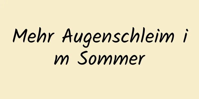 Mehr Augenschleim im Sommer