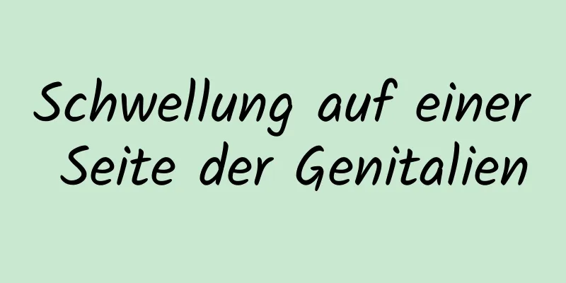 Schwellung auf einer Seite der Genitalien