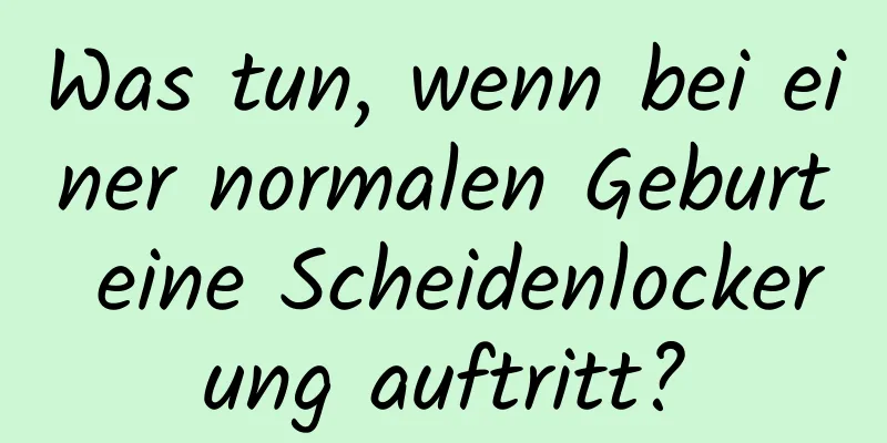 Was tun, wenn bei einer normalen Geburt eine Scheidenlockerung auftritt?