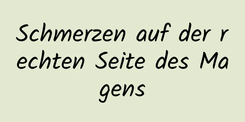 Schmerzen auf der rechten Seite des Magens