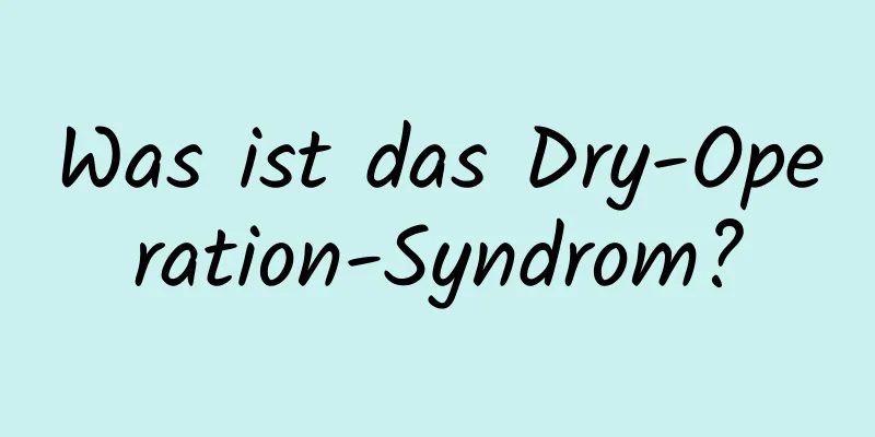 Was ist das Dry-Operation-Syndrom?