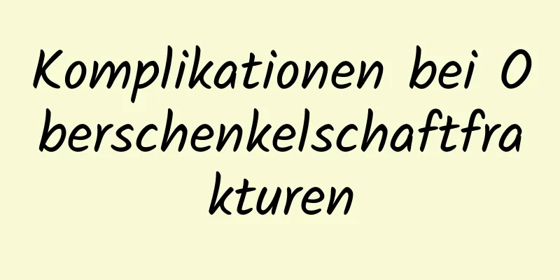 Komplikationen bei Oberschenkelschaftfrakturen