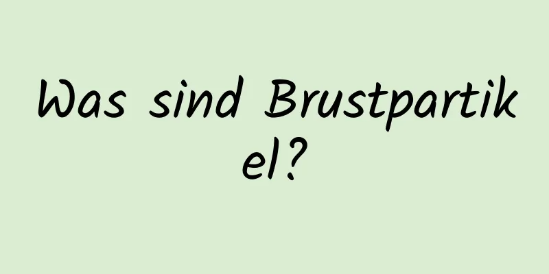 Was sind Brustpartikel?