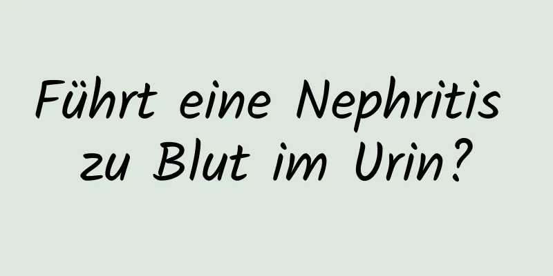 Führt eine Nephritis zu Blut im Urin?