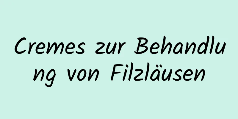 Cremes zur Behandlung von Filzläusen